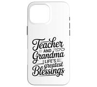 Teacher And Grandma Life's Greatest Blessings Quote Case for iPhone 16 Pro Max