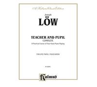 Teacher and Pupil, Complete: A Practical Course of Four-Hand Piano Playing (Kalmus Edition)