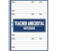 Teacher Anecdotal Notebook: Teacher Anecdotal Record Book, Educator’s Anecdotal Notebook, Document Classroom Observations, Behavior & Performance, ... Anecdotes, Student Anecdotal Records Journal