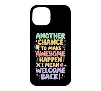 Teacher Another Chance To Make Awesome I Mean Welcome Back Case for iPhone 15