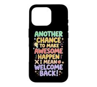 Teacher Another Chance To Make Awesome I Mean Welcome Back Case for iPhone 16 Pro