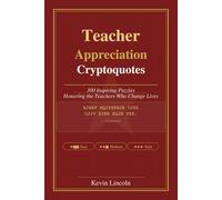 Teacher Appreciation Cryptoquotes: 300 Inspiring Puzzles Honoring the Teachers Who Change Lives (Kevin Lincoln Cryptoquotes)