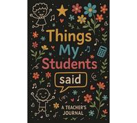 Teacher Appreciation Gifts: Things My Students Said Journal to Record Hilarious and Memorable Student Quotes.