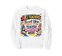 Teacher Appreciation Week Thank You School Art Teachers Sweatshirt