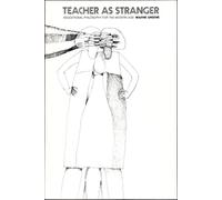 Teacher as Stranger: Educational Philosophy for the Modern Age