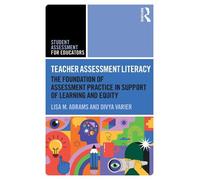 Teacher Assessment Literacy: The Foundation of Assessment Practice in Support of Learning and Equity (Student Assessment for Educators)