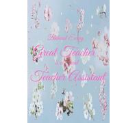 Teacher assistant gift end of year: Behind Every Great Teacher Is a Great Teaching Assistant notebbok / Beautiful Lined Notebook to Celebrate and Thank an Amazing Classroom Assistant