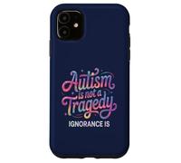 Teacher AUTISM NOT TRAGEDY IGNORANCE IS Advocate Mom Respect Case for iPhone 11