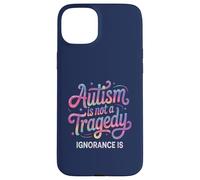Teacher AUTISM NOT TRAGEDY IGNORANCE IS Advocate Mom Respect Case for iPhone 15 Plus