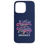 Teacher AUTISM NOT TRAGEDY IGNORANCE IS Advocate Mom Respect Case for iPhone 15 Pro Max