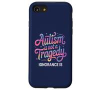 Teacher AUTISM NOT TRAGEDY IGNORANCE IS Advocate Mom Respect Case for iPhone SE (2020) / 7/8