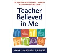 Teacher Believed in Me : The Science and Heart of Making a Difference in Students' Positive Well-Being