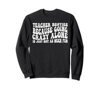 Teacher Besties Because going crazy alone is not as Much Fun Sweatshirt