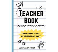 Teacher Book: Things I want to tell my students but can't