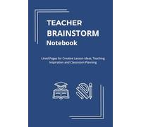 Teacher Brainstorm Notebook: Lined Pages for Creative Lesson Ideas, Teaching Inspiration and Classroom Planning