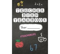 Teacher Burn Yearbook: A Funny Teacher Memory Book to Vent, Reflect, Laugh and Survive the School Year.