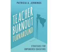 Teacher Burnout Turnaround: Strategies for Empowered Teachers