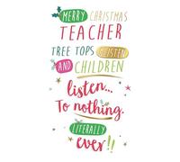 Teacher, Children Listen To Nothing Literally Ever! - Teacher Christmas Card