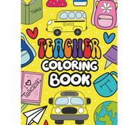 Teacher Coloring Book: A Fun Coloring Book with Cute Teacher Quotes, Nostalgic Classroom Designs, and Relaxing Pages for Educators (Career Coloring Book Series)