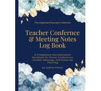 Teacher Conference & Meeting Notes Log Book: A Professional Documentation Workbook for Parent Conferences, Student Meetings, Team Collaboration, and ... Planning (The Organized Educator Collection)