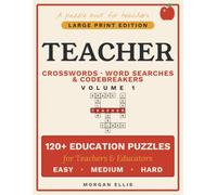 Teacher Crosswords, Word Searches & Codebreakers: Large Print Edition - 120+ Teaching-Themed Puzzles for Teachers & Educators, Easy on the Eyes, 3 ... Full Solutions (Vol 1) (Teacher Puzzle Books)