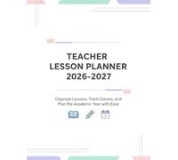 Teacher Daily Lesson Planner 2026-2027: Organize Lessons, Track Classes, and Plan the Academic Year with Ease