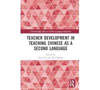 Teacher Development in Teaching Chinese as a Second Language (The Routledge Series on Chinese Language Education)