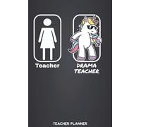 Teacher - Drama Teacher | Teacher Planner: Teaching Organizer and Calendar | Academic Agenda for Teachers with Cool Unicorn Design (Includes Yearly ... Notes & Lesson Plans, To-Do Lists and more)