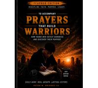 Teacher Edition Teen Workbook to accompany Prayers that Build Warriors: How Young Men Defeat Darkness and Discover their purpose