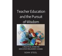 Teacher Education and the Pursuit of Wisdom: A Practical Guide for Education Philosophy Courses