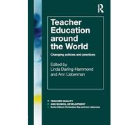Teacher Education Around the World: Changing Policies and Practices (Teacher Quality and School Development)