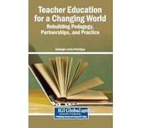 Teacher Education for a Changing World: Rebuilding Pedagogy, Partnerships, and Practice