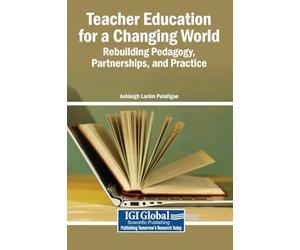 Teacher Education for a Changing World: Rebuilding Pedagogy, Partnerships, and Practice