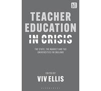 Teacher Education in Crisis: The State, The Market and the Universities in England
