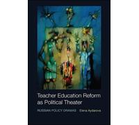 Teacher Education Reform as Political Theater : Russian Policy Dramas
