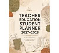 Teacher Education Student Planner 2027-2028: Academic Organizer for Lesson Planning, Practicum Success, Coursework, Certification Prep & Classroom Experience