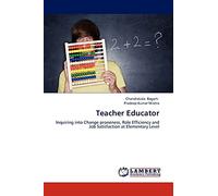 Teacher Educator: Inquiring into Change proneness, Role Efficiency and Job Satisfaction at Elementary Level