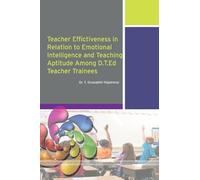 TEACHER EFFECTIVENESS IN RELATION TO EMOTIONAL INTELLIGENCE AND TEACHING APTITUDE AMONG D.T.Ed. TEACHER TRAINEES