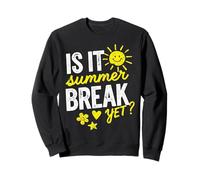 Teacher End Of Year Is It Summer Break Yet ? Sweatshirt