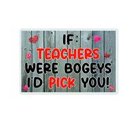 Teacher Fridge Magnet - If Teachers Were Bogeys I'd Pick You - Leaving Gift, Quirky, Birthday Gift - Novelty Gift/Present