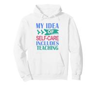 Teacher Funny My Idea of Self-Care Includes Teaching Pullover Hoodie