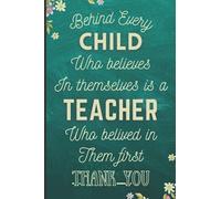Teacher Gift Notebook: Behind Every Child Who Believes: End Of Year Gifts For Children From Teacher Notebook - Thank You Teacher Notebook Gift ... Notebook - Lined Notebook For Teacher