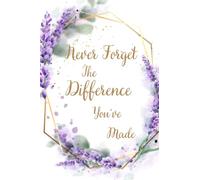 Teacher Gift - Notebook: Never Forget The Difference You’ve Made, Lined Notebook: Elegant Floral Cover, For Teachers And People Who Have Helped