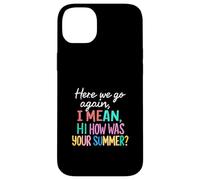 Teacher Here We Go Again I Mean Hi How Was Your Summer Case for iPhone 14 Plus