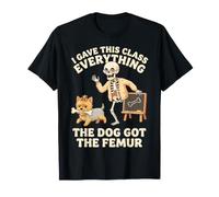 Teacher I Gave This Class Everything The Dog Got Femur Mom T-Shirt