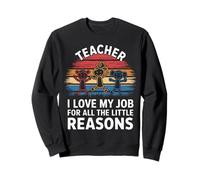 Teacher I Love My Job For All The Little Reasons Sweatshirt