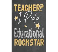 Teacher I Prefer Educational Rockstar: Journal Notebook 108 Pages 6 x 9 Lined Writing Paper School Appreciation Day Gift for Teacher from Student ... Gift (Cute Teachers Appreciation Gifts)