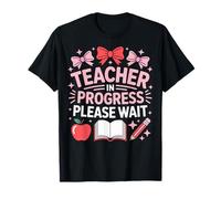 Teacher in Progress Please Wait Student Teacher T-Shirt