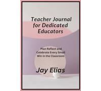Teacher Journal for Dedicated Educators: Plan Reflect and Celebrate Every Small Win in the Classroom