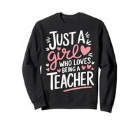 Teacher Just A Girl Who Loves Being A Teacher Sweatshirt